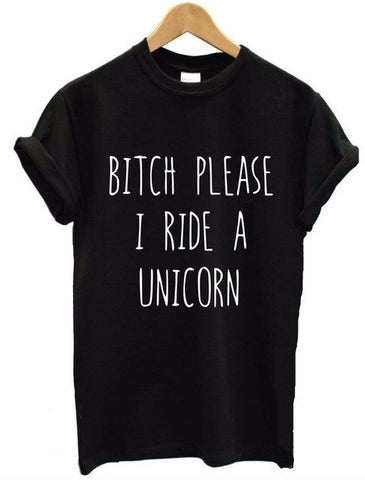 BITCH PLEASE I RIDE A UNICORN TEE SHIRT